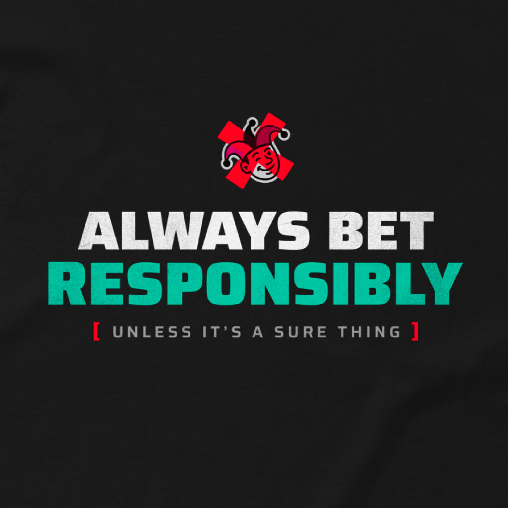 Always Bet Responsibly - Unless It's A Sure Thing Tee