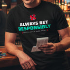 Always Bet Responsibly - Unless It's A Sure Thing Tee