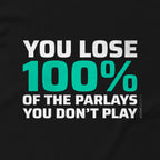 You Lose 100% Of The Parlays You Don't Play Tee