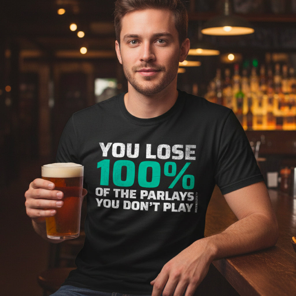 You Lose 100% Of The Parlays You Don't Play Tee
